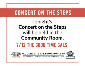 Red Banner with text that reads " Tonight's Concert on the Steps will be helf in the Community Room 7/12 The Good Time Gals"