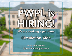 Blurred photo of libray. Text in foreground that reads "PWPL is Hiring! We are seeking an part-time Circulation Aid. Please visit our website.
