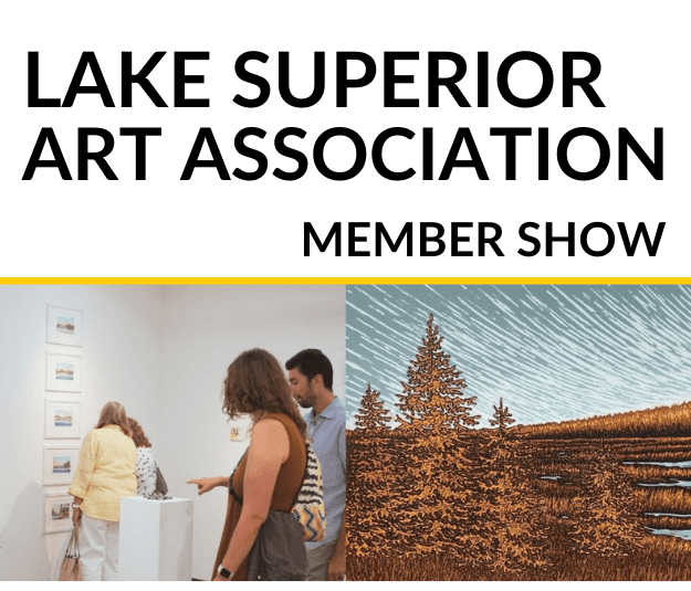 Black text "Lake Superior Art Association - Member Show" image of people viewing artwork in the Deo Gallery and wood cut of trees.