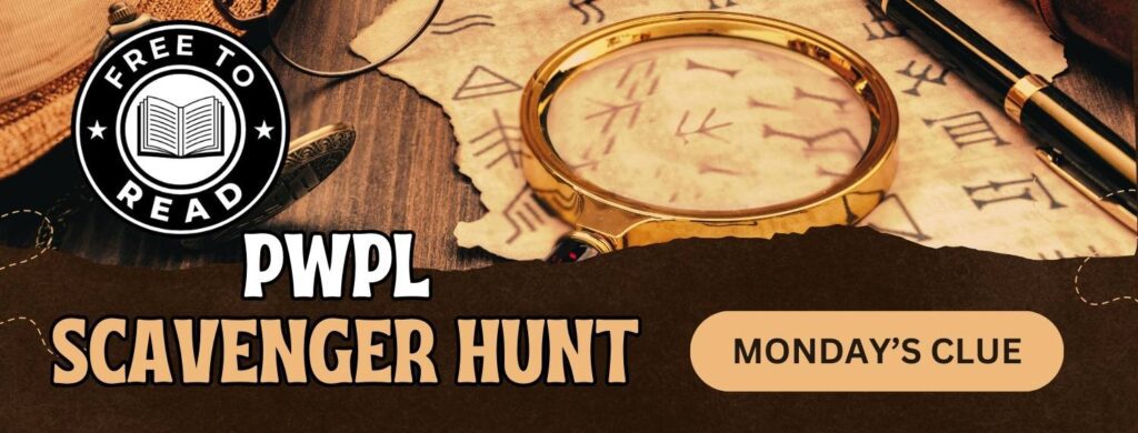 Image of old map with "free to read" logo in right corner. Multi colored text reads "PWPL Scavenger Hunt, Monday's Clue"
