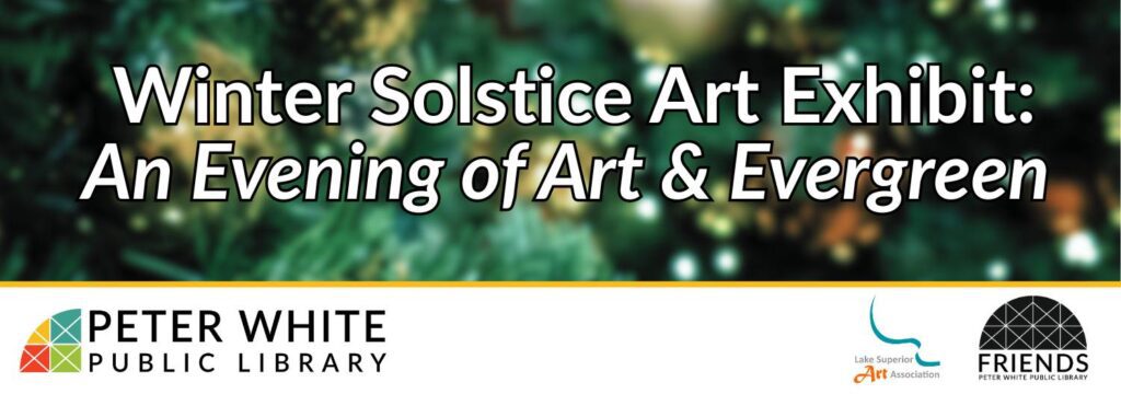 Green blurred background. White text "Winter Solstice Art Exhibit: An Evening of Art & Evergreen" PWPL, LSAA & Friends logo below.