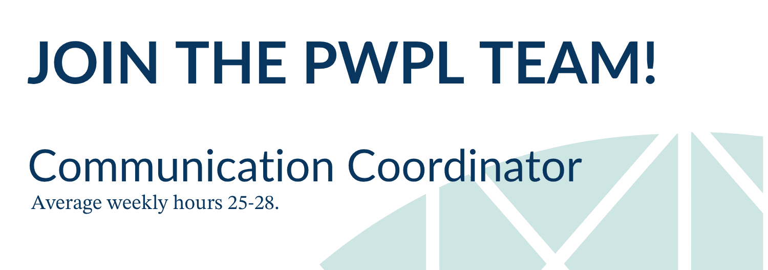 Text reads: Join the PWPL Team! Communication Coordinator. Average weekly hours 25-28.